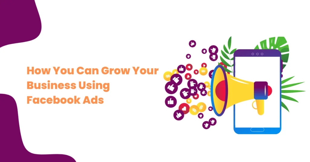 How You Can Grow Your Business Using Facebook Ads