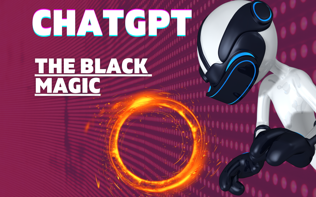 ChatGPT – The Black Magic